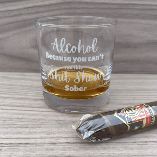 Alcohol Because You Can't Run this Shit Show Sober - Engraved Whiskey Glass