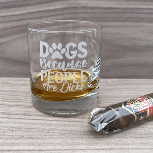Dogs Because People Are Dicks - Engraved Whiskey Glass