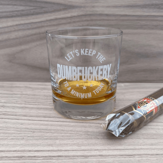 Let's keep the Dumbfuckery to a Minimum Today - Engraved Whiskey Glass