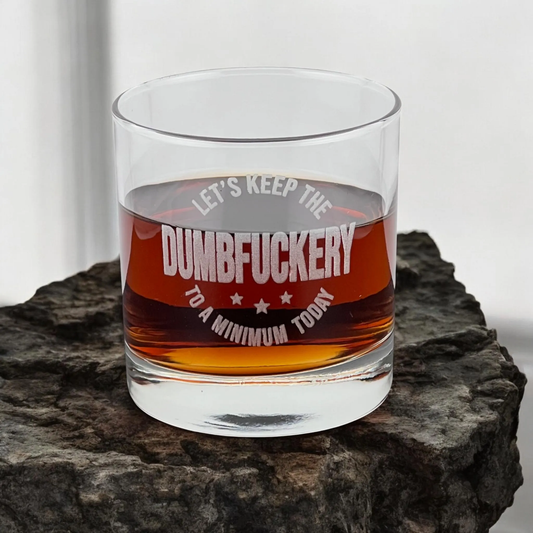 Let's keep the Dumbfuckery to a Minimum Today - Engraved Whiskey Glass